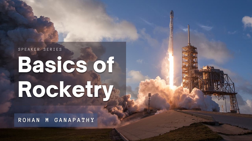 Speaker Series - Basics of Rocketry, Rohan M Ganapathy
